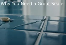 Why You Need a Grout Sealer