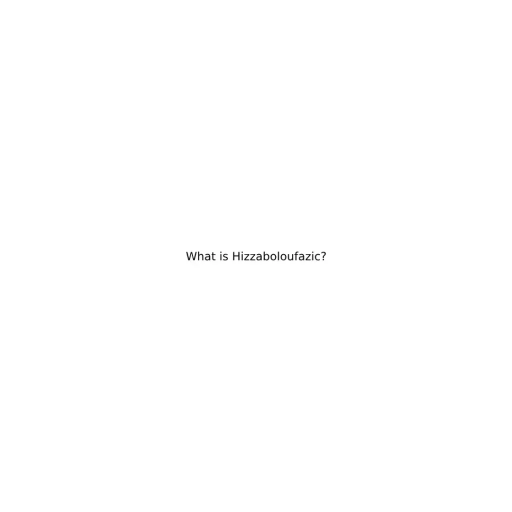 What is Hizzaboloufazic?