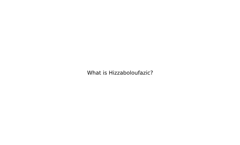 What is Hizzaboloufazic?