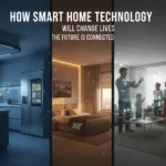 How Smart Home Technology Will Change Lives